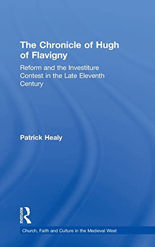 The Chronicle of Hugh of Flavigny (Church, Faith and Culture in the Medieval West) (9780754655268) by Healy, Patrick