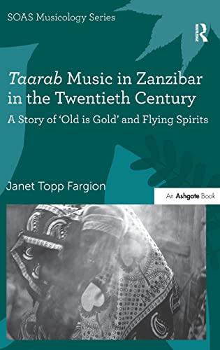 Imagen de archivo de Taarab Music in Zanzibar in the Twentieth Century: A Story of Old is Gold and Flying Spirits (SOAS Musicology Series) a la venta por Chiron Media