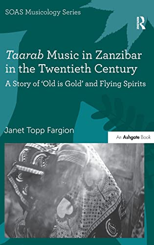 9780754655541: Taarab Music in Zanzibar in the Twentieth Century: A Story of 'Old is Gold' and Flying Spirits (SOAS Studies in Music)