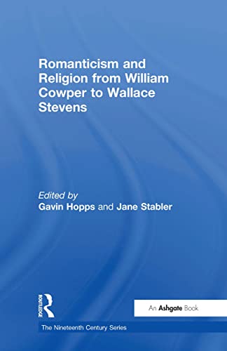 Stock image for Romanticism and Religion from William Cowper to Wallace Stevens (Nineteenth Century Series) for sale by Chiron Media