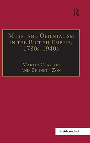 Stock image for Music and Orientalism in the British Empire, 1780s1940s: Portrayal of the East (Music in Nineteenth-Century Britain) for sale by Chiron Media