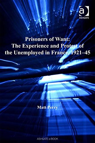 Stock image for Prisoners of Want: The Experience and Protest of the Unemployed in France, 192145 (Studies in Labour History) for sale by The Compleat Scholar