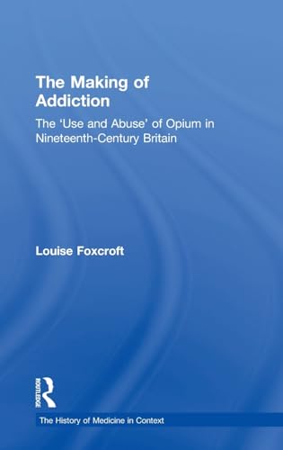 9780754656333: The Making of Addiction: The 'Use and Abuse' of Opium in Nineteenth-Century Britain