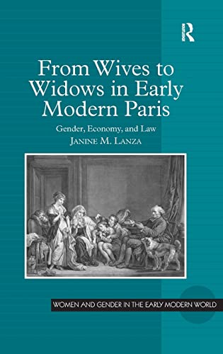 Stock image for From Wives to Widows in Early Modern Paris: Gender, Economy, and Law (Women and Gender in the Early Modern World) for sale by Dartmouth Books