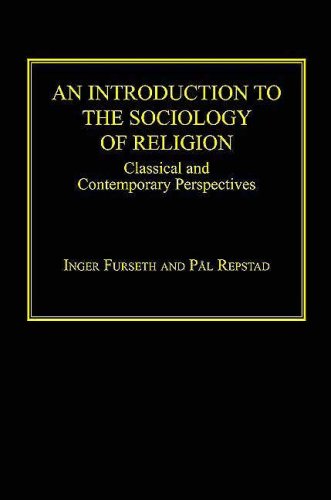 An Introduction to the Sociology of Religion: Classical And Contemporary Perspectives (9780754656531) by Furseth, Inger; Repstad, Pal