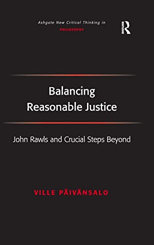 Stock image for Balancing Reasonable Justice: John Rawls and Crucial Steps Beyond (Ashgate New Critical Thinking in Philosophy) for sale by Chiron Media