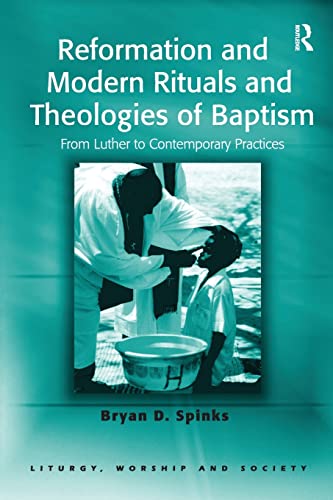 Stock image for Reformation and Modern Rituals and Theologies of Baptism: From Luther to Contemporary Practices (Liturgy, Worship and Society Series) for sale by HPB-Emerald