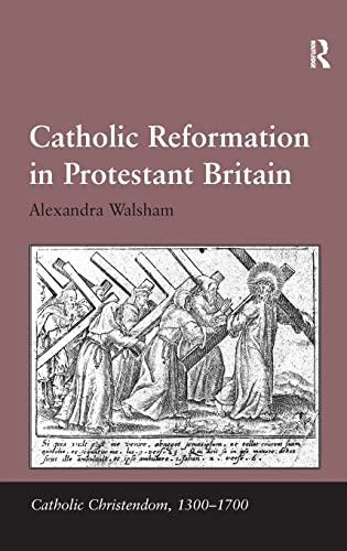 Stock image for Catholic Reformation in Protestant Britain (Catholic Christendom, 1300-1700) for sale by Chiron Media