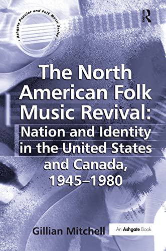 9780754657569: The North American Folk Music Revival: Nation and Identity in the United States and Canada, 1945–1980