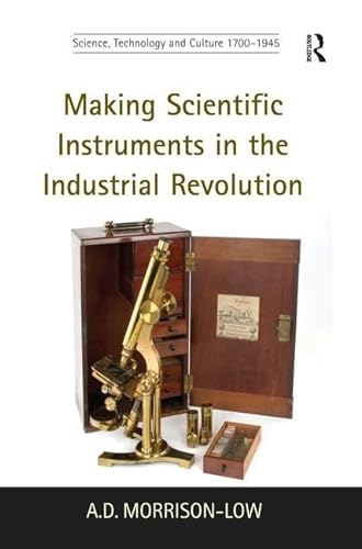 Stock image for Making Scientific Instruments in the Industrial Revolution (Science, Technology and Culture, 1700-1945) for sale by Holt Art Books