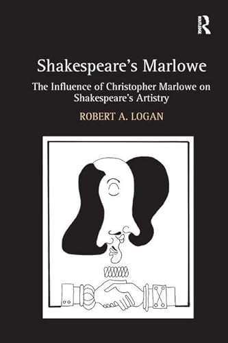 9780754657637: Shakespeare's Marlowe: The Influence of Christopher Marlowe on Shakespeare's Artistry