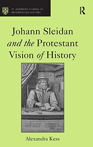 Stock image for Johann Sleidan and the Protestant Vision of History (St Andrews Studies in Reformation History) for sale by Chiron Media