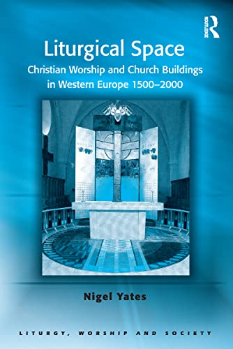 Liturgical Space (Liturgy, Worship and Society Series) (9780754657972) by Yates, Nigel