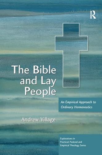 9780754658016: THE BIBLE AND LAY PEOPLE: An Empirical Approach to Ordinary Hermeneutics (Explorations in Practical, Pastoral and Empirical Theology)