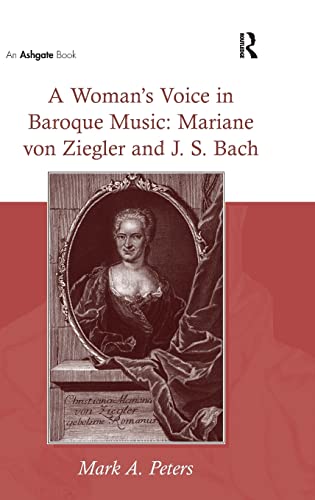 A Woman's Voice in Baroque Music: Mariane von Ziegler and J. S. Bach.