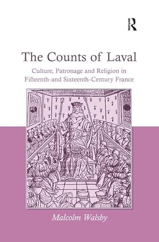 Beispielbild fr The Counts of Laval: Culture, Patronage and Religion in Fifteenth- and Sixteenth-Century France zum Verkauf von suffolkbooks