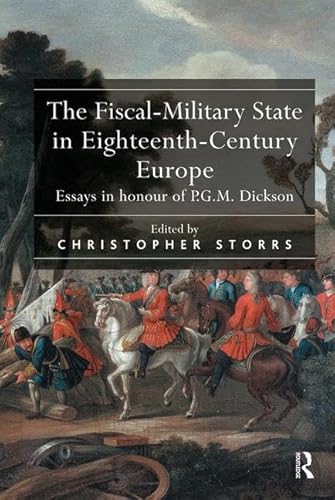 Stock image for The Fiscal-Military State in Eighteenth-Century Europe: Essays in honour of P.G.M. Dickson for sale by Chiron Media