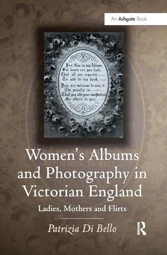 Stock image for Women's Albums and Photography in Victorian England: Ladies, Mothers and Flirts for sale by Chiron Media