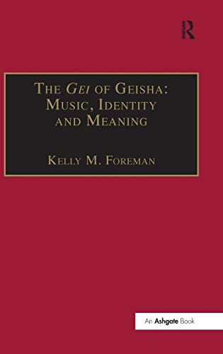 9780754658573: The Gei of Geisha: Music, Identity and Meaning: 0 (SOAS Studies in Music)