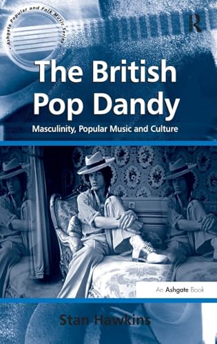 Stock image for The British Pop Dandy : Masculinity, Popular Music and Culture for sale by Better World Books Ltd