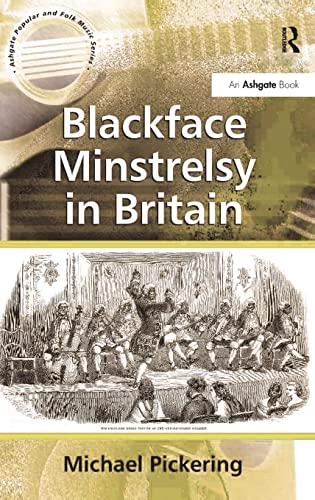 Blackface Minstrelsy in Britain (Ashgate Popular and Folk Music Series) (9780754658597) by Pickering, Michael