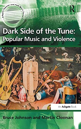 Dark Side of the Tune: Popular Music and Violence (Ashgate Popular and Folk Music Series) (9780754658726) by Johnson, Bruce; Cloonan, Martin