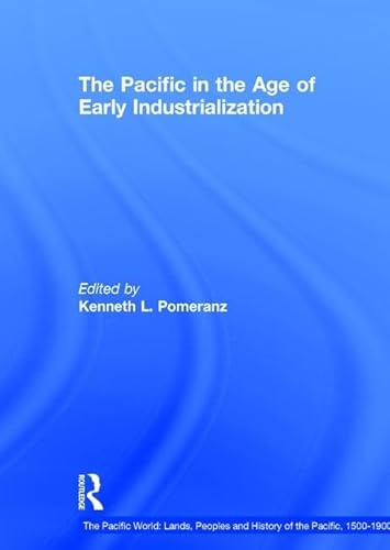 9780754658801: The Pacific in the Age of Early Industrialization (The Pacific World: Lands, Peoples and History of the Pacific, 1500-1900)