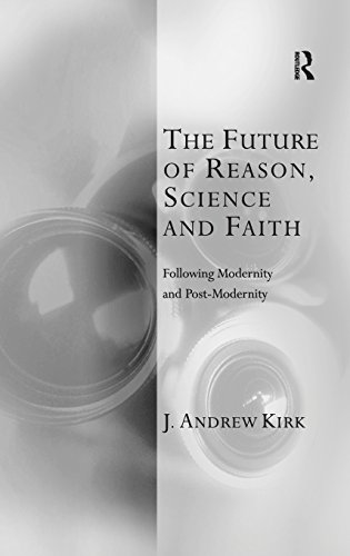 Stock image for The Future of Reason, Science and Faith: Following Modernity and Post-Modernity for sale by Blackwell's
