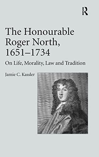 9780754658863: The Honourable Roger North, 1651-1734: On Life, Morality, Law and Tradition