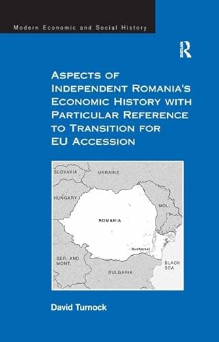 Beispielbild fr Aspects of Independent Romania's Economic History with Particular Reference to Transition for EU Accession (Modern Economic and Social History) zum Verkauf von Chiron Media