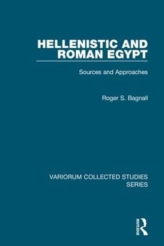 Hellenistic and Roman Egypt: Sources and Approaches (Variorum Collected Studies) (9780754659068) by Bagnall, Roger S.