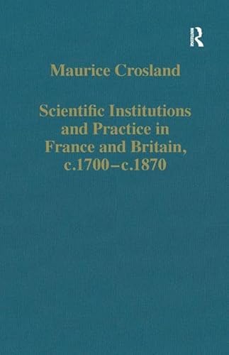 Imagen de archivo de Scientific Institutions and Practice in France and Britain, c.1700c.1870 (Variorum Collected Studies Series) a la venta por Chiron Media