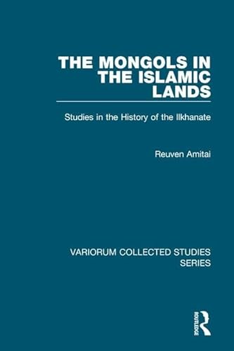 Stock image for The Mongols in the Islamic Lands: Studies in the History of the Ilkhanate (Variorum Collected Studies Series) for sale by Chiron Media