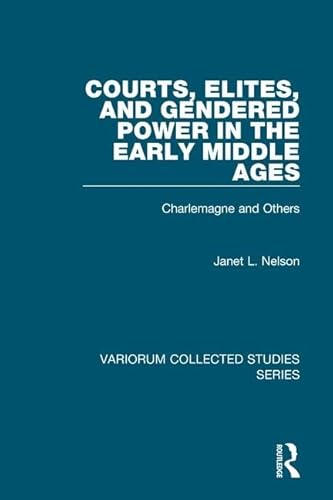 9780754659334: Courts, Elites, and Gendered Power in the Early Middle Ages: Charlemagne and Others: 878 (Variorum Collected Studies)