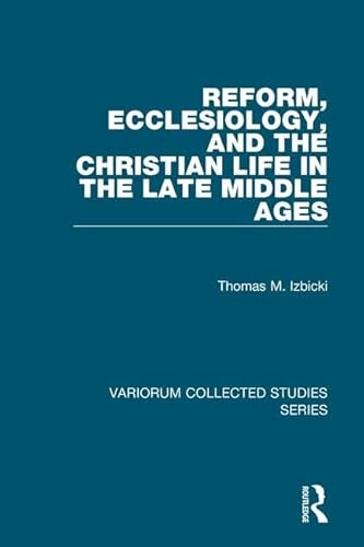 Stock image for Reform, Ecclesiology, and the Christian Life in the Late Middle Ages (Variorum Collected Studies) for sale by Smith Family Bookstore Downtown