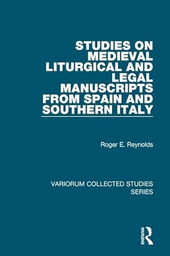 Studies on Medieval Liturgical and Legal Manuscripts from Spain and Southern Italy (Variorum Collected Studies) (9780754659976) by Reynolds, Roger E.