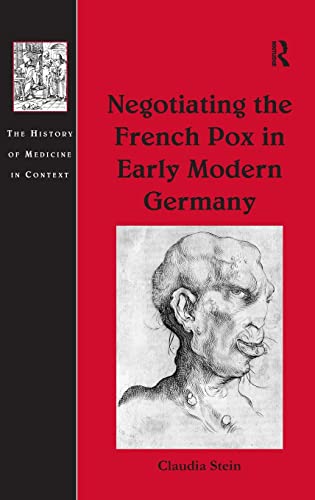 Stock image for Negotiating the French Pox in Early Modern Germany (The History of Medicine in Context) for sale by Chiron Media