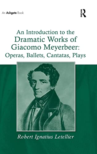 Beispielbild fr An Introduction to the Dramatic Works of Giacomo Meyerbeer: Operas, Ballets, Cantatas, Plays zum Verkauf von Better World Books