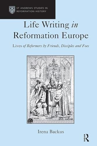 Beispielbild fr Life Writing in Reformation Europe: Lives of Reformers by Friends, Disciples and Foes zum Verkauf von Anybook.com