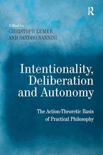 Stock image for Intentionality, Deliberation and Autonomy: The Action-Theoretic Basis of Practical Philosophy for sale by Chiron Media