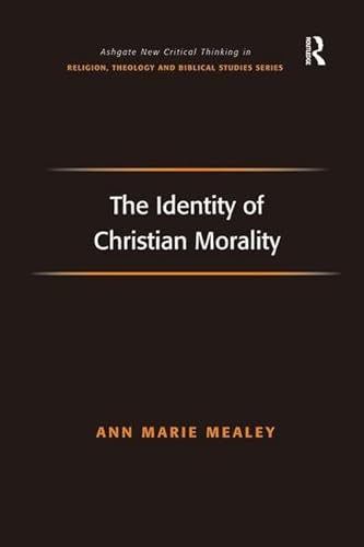 Stock image for The Identity of Christian Morality (Routledge New Critical Thinking in Religion, Theology and Biblical Studies) for sale by The Book Bin