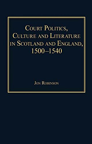 Beispielbild fr Court Politics, Culture and Literature in Scotland and England, 1500-1540 zum Verkauf von Bookmonger.Ltd