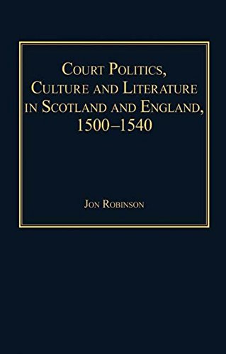 Imagen de archivo de Court Politics, Culture and Literature in Scotland and England, 1500-1540 a la venta por Bookmonger.Ltd