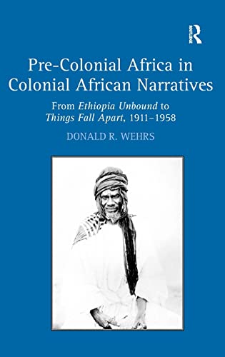 Stock image for Pre-Colonial Africa in Colonial African Narratives: From Ethiopia Unbound to Things Fall Apart, 19111958 for sale by Chiron Media