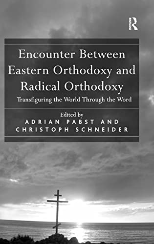 Stock image for Encounter Between Eastern Orthodoxy and Radical Orthodoxy: Transfiguring the World Through the Word for sale by Chiron Media