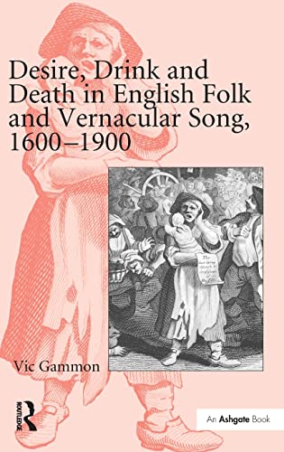 Stock image for Desire, Drink and Death in English Folk and Vernacular Song, 16001900 for sale by Chiron Media