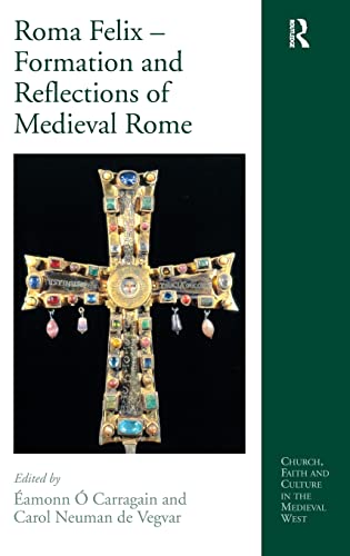 Imagen de archivo de Roma Felix   Formation and Reflections of Medieval Rome (Church, Faith and Culture in the Medieval West) a la venta por Literary Cat Books