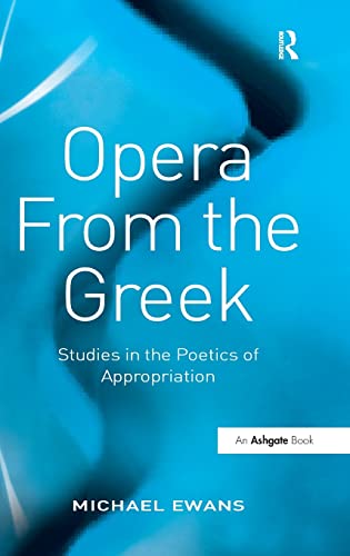 9780754660996: Opera From the Greek: Studies in the Poetics of Appropriation
