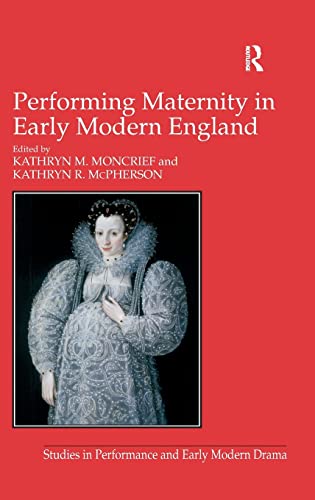 Beispielbild fr Performing Maternity in Early Modern England (Studies in Performance and Early Modern Drama) zum Verkauf von Phatpocket Limited