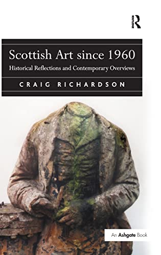 Scottish Art since 1960: Historical Reflections and Contemporary Overviews (9780754661245) by Richardson, Craig
